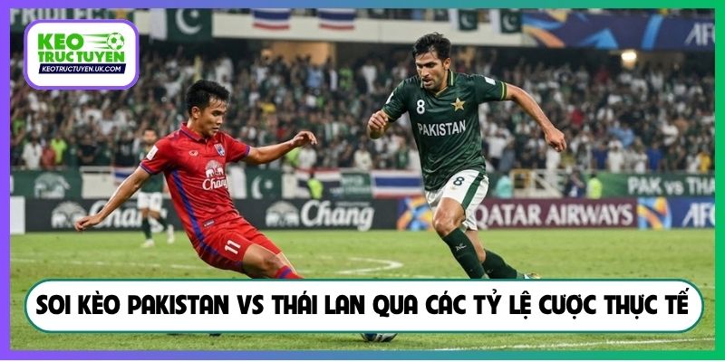 Soi kèo Pakistan vs Thái Lan qua các tỷ lệ cược thực tế