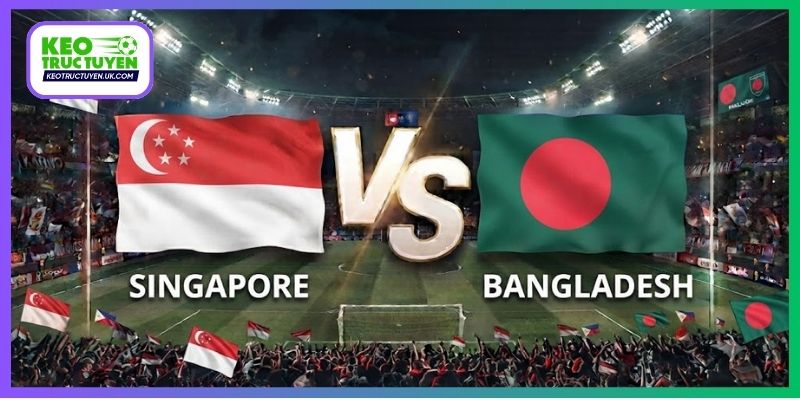 Soi Kèo Singapore Vs Bangladesh, 15h00 28/9, FIFA ASEAN Cup