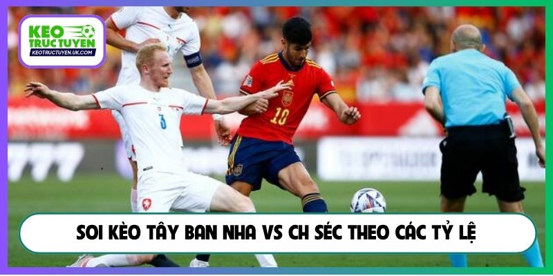 Soi kèo Tây Ban Nha vs CH Séc theo các tỷ lệ