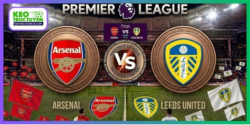 Nhận Định Arsenal Vs Leeds United 18H30 10/10 Ngoại hạng Anh