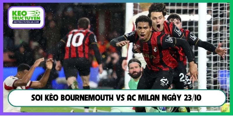 Soi kèo Bournemouth vs AC Milan ngày 23/10