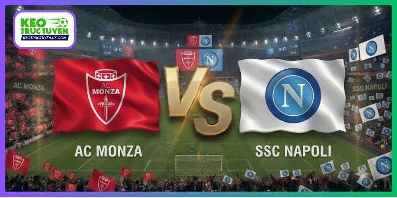 Soi Kèo Monza Vs Napoli Lúc 02H45, Ngày 29/10, Serie A