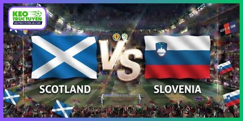 Soi Kèo Scotland Vs Slovenia, 01H45 7/10, UEFA Nations League