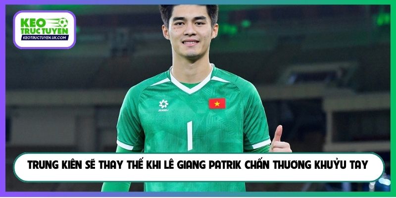 Trung Kiên sẽ thay thế khi Lê Giang Patrik chấn thương khuỷu tay